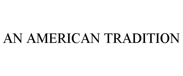 Trademark Logo AN AMERICAN TRADITION