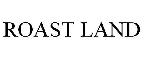 Trademark Logo ROAST LAND