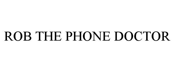 Trademark Logo ROB THE PHONE DOCTOR