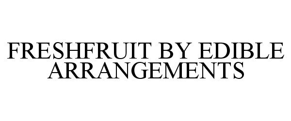 Trademark Logo FRESH FRUIT BY EDIBLE ARRANGEMENTS