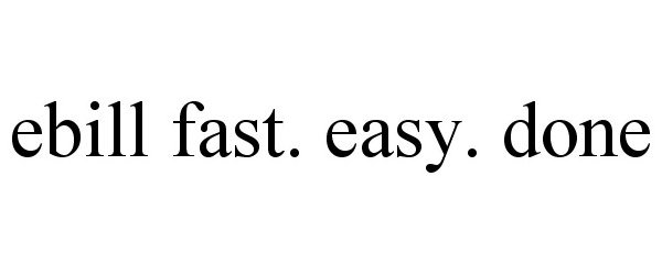 Trademark Logo EBILL FAST. EASY. DONE