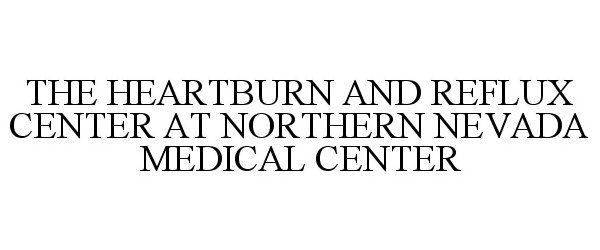  THE HEARTBURN AND REFLUX CENTER AT NORTHERN NEVADA MEDICAL CENTER