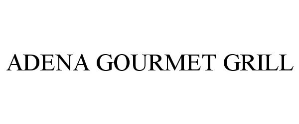 Trademark Logo ADENA GOURMET GRILL