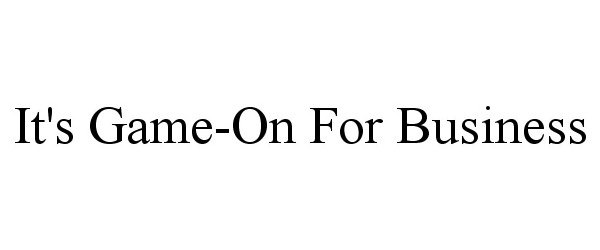 Trademark Logo IT'S GAME-ON FOR BUSINESS