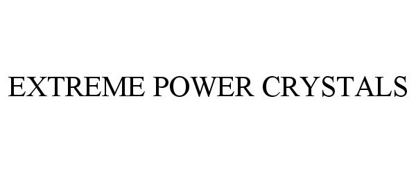 Trademark Logo EXTREME POWER CRYSTALS