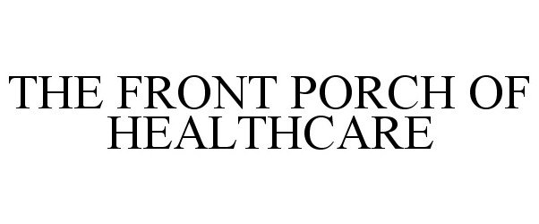  THE FRONT PORCH OF HEALTHCARE