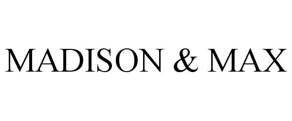 Trademark Logo MADISON &amp; MAX