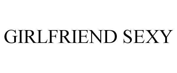 Trademark Logo GIRLFRIEND SEXY