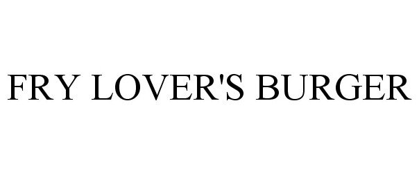 Trademark Logo FRY LOVER'S BURGER