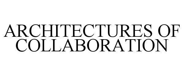  ARCHITECTURES OF COLLABORATION