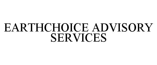 Trademark Logo EARTHCHOICE ADVISORY SERVICES