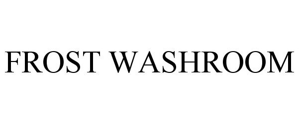 Trademark Logo FROST WASHROOM