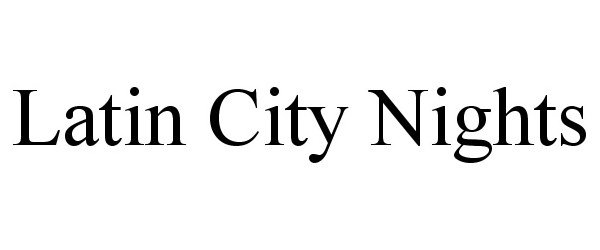 Trademark Logo LATIN CITY NIGHTS