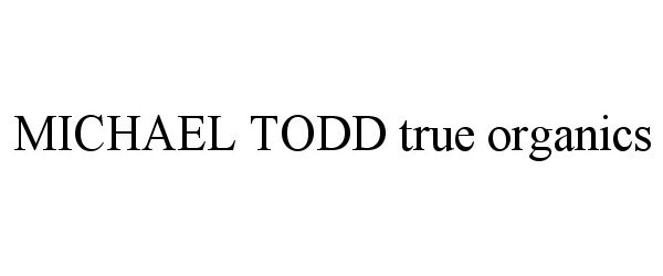 Trademark Logo MICHAEL TODD TRUE ORGANICS