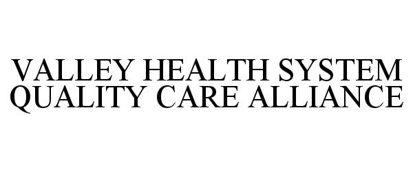  VALLEY HEALTH SYSTEM QUALITY CARE ALLIANCE