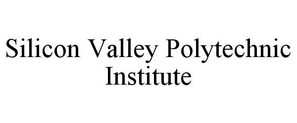 Trademark Logo SILICON VALLEY POLYTECHNIC INSTITUTE