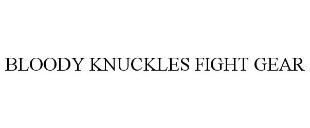 Trademark Logo BLOODY KNUCKLES FIGHT GEAR