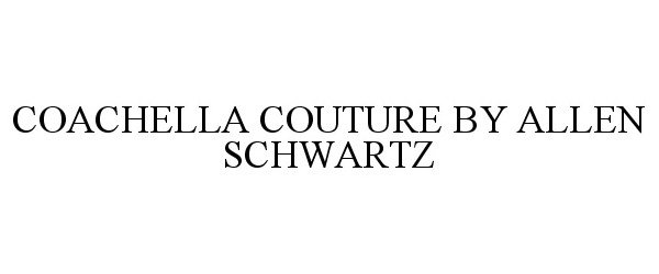  COACHELLA COUTURE BY ALLEN SCHWARTZ