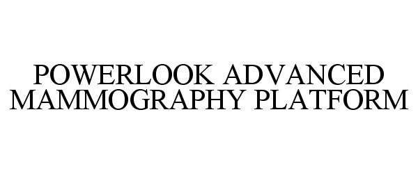 Trademark Logo POWERLOOK ADVANCED MAMMOGRAPHY PLATFORM