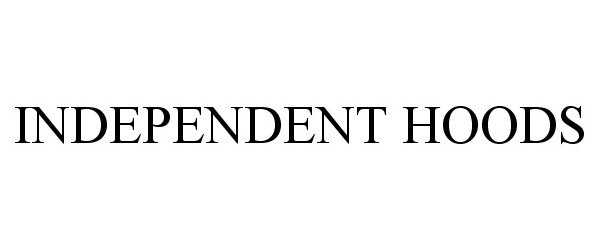 Trademark Logo INDEPENDENT HOODS