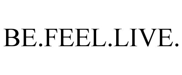 Trademark Logo BE.FEEL.LIVE.