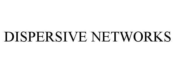  DISPERSIVE NETWORKS