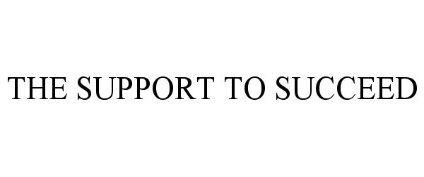 Trademark Logo THE SUPPORT TO SUCCEED
