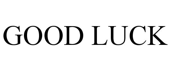 Trademark Logo GOOD LUCK