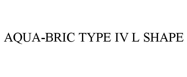 Trademark Logo AQUA-BRIC TYPE IV L SHAPE