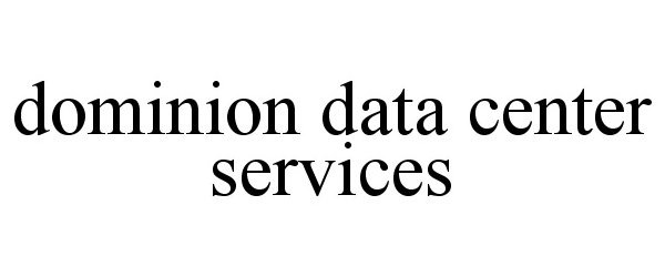Trademark Logo DOMINION DATA CENTER SERVICES