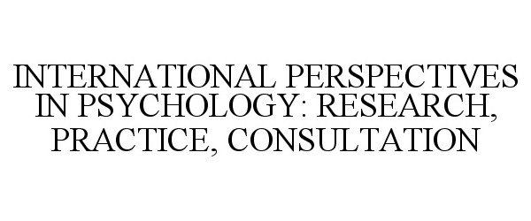  INTERNATIONAL PERSPECTIVES IN PSYCHOLOGY: RESEARCH, PRACTICE, CONSULTATION