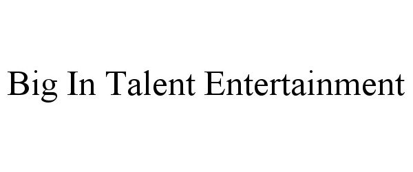 Trademark Logo BIG IN TALENT ENTERTAINMENT