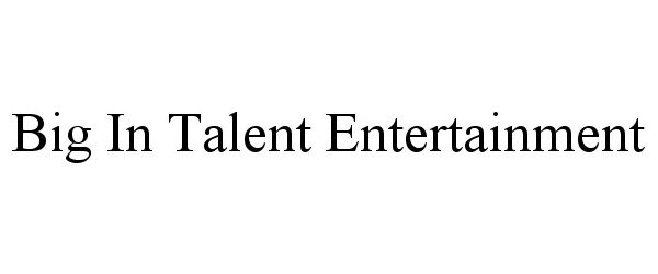  BIG IN TALENT ENTERTAINMENT