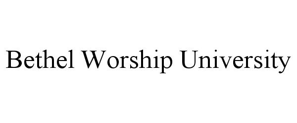  BETHEL WORSHIP UNIVERSITY