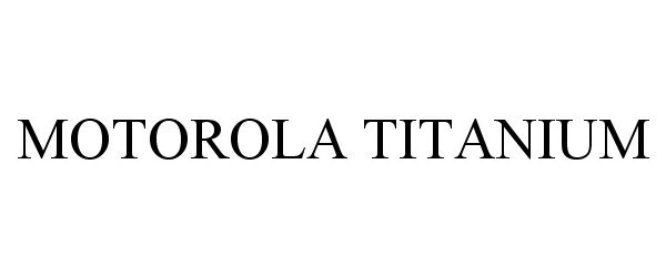 Trademark Logo MOTOROLA TITANIUM