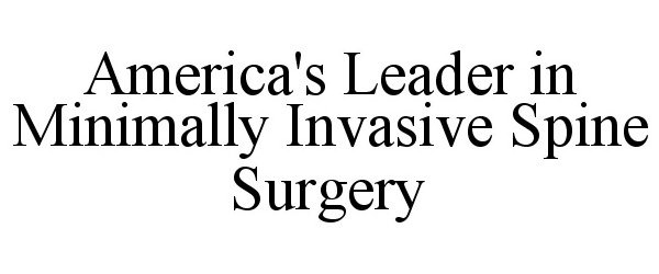  AMERICA'S LEADER IN MINIMALLY INVASIVE SPINE SURGERY