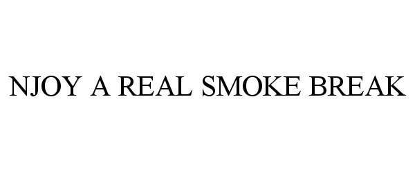  NJOY A REAL SMOKE BREAK