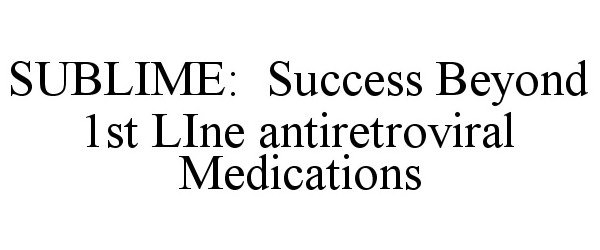  SUBLIME: SUCCESS BEYOND 1ST LINE ANTIRETROVIRAL MEDICATIONS