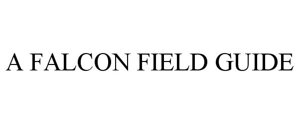 Trademark Logo A FALCON FIELD GUIDE