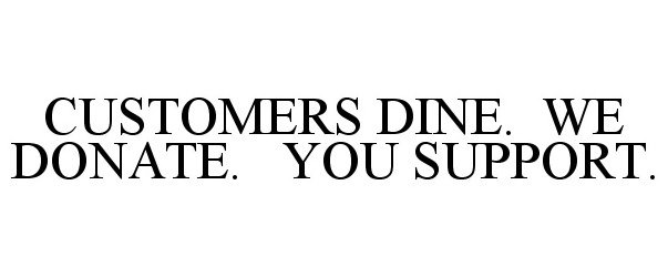  CUSTOMERS DINE. WE DONATE. YOU SUPPORT.