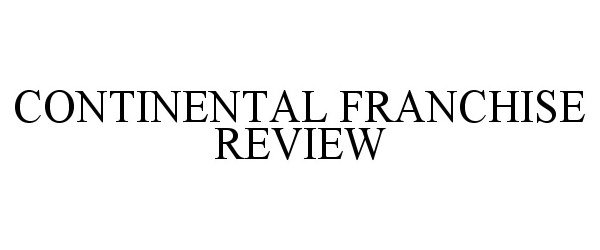  CONTINENTAL FRANCHISE REVIEW