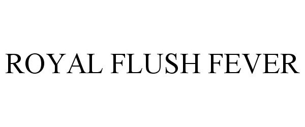 Trademark Logo ROYAL FLUSH FEVER