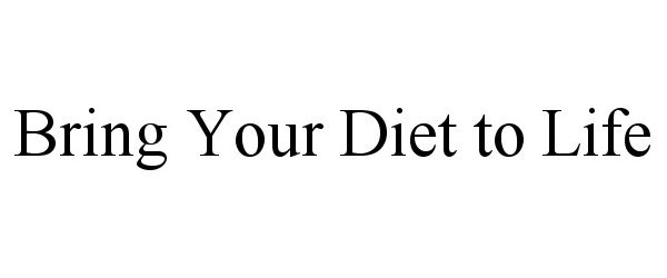  BRING YOUR DIET TO LIFE