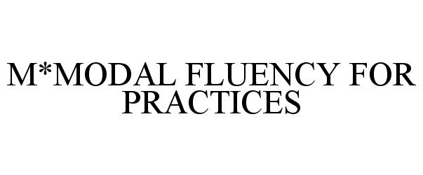  M*MODAL FLUENCY FOR PRACTICES