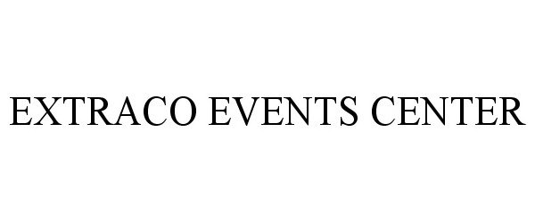 Trademark Logo EXTRACO EVENTS CENTER