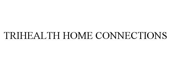 Trademark Logo TRIHEALTH HOME CONNECTIONS