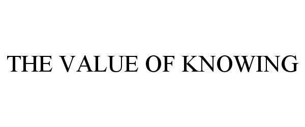  THE VALUE OF KNOWING