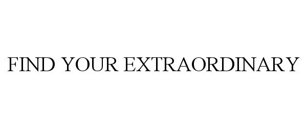  FIND YOUR EXTRAORDINARY