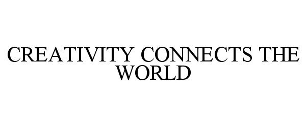 Trademark Logo CREATIVITY CONNECTS THE WORLD