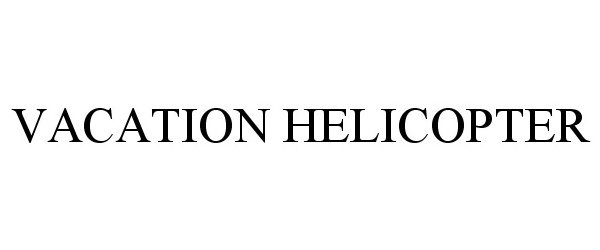 Trademark Logo VACATION HELICOPTER